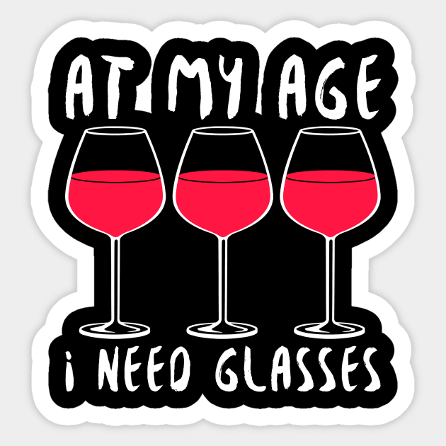 At My Age I Need Glasses - Wine Lover Sticker by fromherotozero